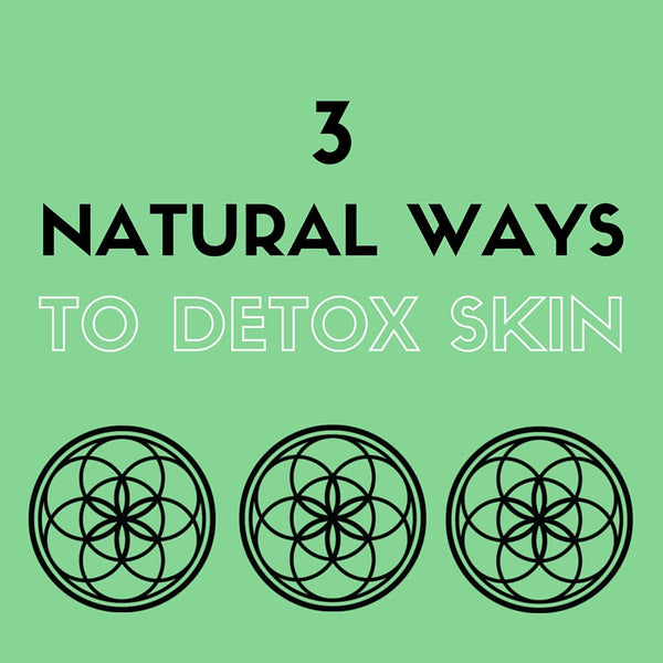 Skin Detox: 3 Natural Tips for Radiant Skin
