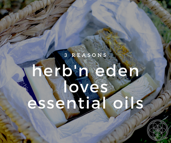 3 Reasons Herb'N Eden loves Essential Oils
